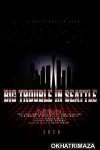 Big Trouble In Seattle (2021) Unofficial Hollywood Hindi Dubbed Movie