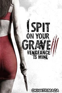 I Spit on Your Grave III Vengeance is Mine (2015) ORG Hollywood Hindi Dubbed Movie