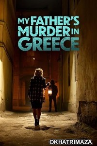 My Fathers Murder in Greece (2024) HQ Hindi Dubbed Movie